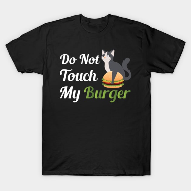 Do Not Touch My Burger T-Shirt by jerranne